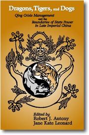 Cover of: Dragons, Tigers, and Dogs: Qing Crisis Management and the Boundaries of State Power in Late Imperial China