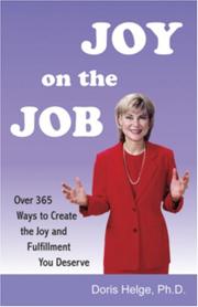 Cover of: Joy on the Job  . . . . Over 365 Ways to Create the Joy and Fulfillment You Deserve by Doris Helge; Ph.D.