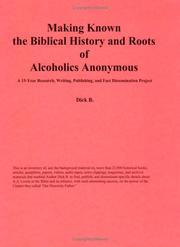 Cover of: Making Known the Biblical History and Roots of Alcoholics Anonymous: A Fifteen Year Research Project, Collection, and Bibliography, Second Edition