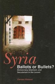 Cover of: Syria: Ballots or Bullets? : Democracy, Islamism, and Secularism in the Levant