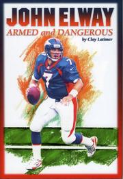 Cover of: John Elway, armed and dangerous by Clay Latimer