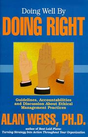 Doing well by doing right: guidelines, accountabilities, and discussion about ethical management practices by Alan Weiss