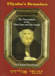 Cover of: Eliyahu's branches: the descendants of the Vilna Gaon (of blessed and saintly memory) and his family