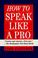Cover of: How to speak like a pro