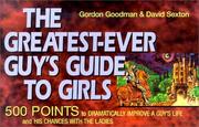 Cover of: The Greatest-Ever Guys Guide to Girls: 500 Points to Dramatically Improve a Guy's Life and His Chances With the Ladies