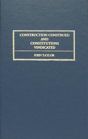 Cover of: Construction construed, and constitutions vindicated by Taylor, John, Taylor, John