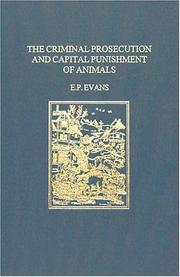 The criminal prosecution and capital punishment of animals by E. P. Evans