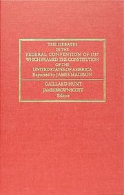 Cover of: The Debates in the Federal Convention of 1787 Which Framed the Constitution of the United States of America by Gaillard Hunt, James Madison, James Brown Scott
