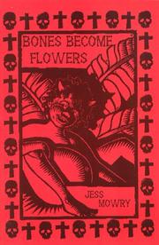 Cover of: Bones Become Flowers by Jess Mowry