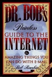 Cover of: Dr. Bob's painless guide to the Internet: & amazing things you can do with E-Mail