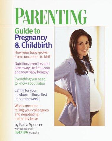 Parenting guide to pregnancy & childbirth by Paula Spencer