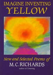 Cover of: Imagine Inventing Yellow: New and Selected Poems of M.C. Richards