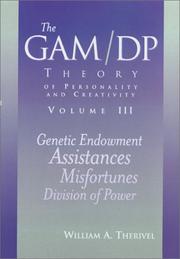 Cover of: The GAM/DP Theory of Personality and Creativity, Vol. 3 | William A. Therivel
