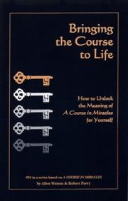 Cover of: Bringing the Course to Life: How to Unlock the Meaning of A Course in Miracles for Yourself (Course in Miracles)