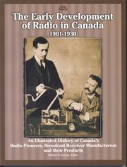 Cover of: The Early Development Of Radio In Canada, 1901-1930: An Illustrated History Of Canada's Radio Pioneers, Broadcast Receiver Manufacturers, And Their Products