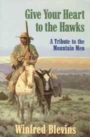 Cover of: Give your heart to the hawks: a tribute to the mountain men
