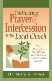 Cover of: Cultivating Prayer & Intercession in the Local Church: Nine Principles to Release the Church to "Pray Without Ceasing"