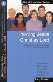 Cover of: Knowing Jesus Christ As Lord by Larry Kreider