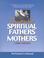 Cover of: The Cry for Spiritual Fathers & Mothers