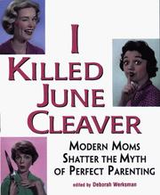 Cover of: I killed June Cleaver: modern moms shatter the myth of perfect parenting