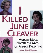 Cover of: I Killed June Cleaver: Modern Moms Shatter the Myth of  Perfect Parenting