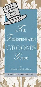 The indispensable groom's guide by Elizabeth Lluch, Alex Lluch