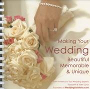 Cover of: Making Your Wedding Beautiful, Memorable, & Unique: From America's Top Wedding Experts, Elizabeth & Alex Lluch