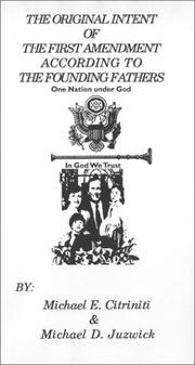 Cover of: The Original Intent of the First Amendment - According to The Founding Fathers: One Nation Under God - In God We Trust