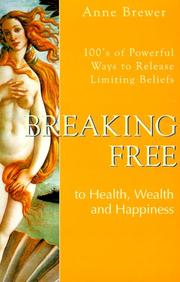 Cover of: Breaking Free to Health, Wealth & Happiness: 100'S of Powerful Ways to Release Limiting Beliefs