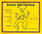 Cover of: Knot throwing: "There are no square knots, only square people tying really cool knots"