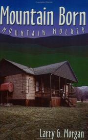Cover of: Mountain born, mountain molded by Larry G. Morgan