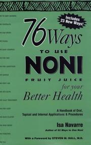 Cover of: 76 ways to use Noni fruit juice for your better health: a handbook of oral, topical, and internal applications and procedures