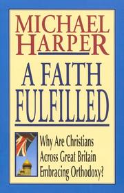 Cover of: A Faith Fulfilled, Why Are Christians Across Great Britain Embracing Orthodoxy? by Michael Harper
