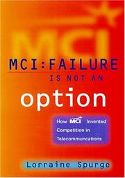 Cover of: MCI:Failure Is Not an Option, How MCI Invented Competition in Telecommunications by Lorraine Spurge