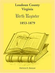 Cover of: Loudoun County, Virginia Birth Register 1853-1879 by Patricia B. Duncan