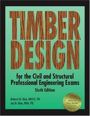 Cover of: Timber design for the civil and structural professional engineering exams | Robert H. Kim