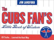 Cover of: The Cubs Fan's Little Book of Wisdom, Second Edition: 101 Truths...Learned the Hard Way (Little Book of Wisdom (Taylor))