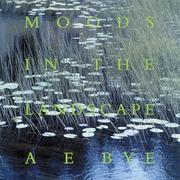 Moods in the landscape by A. E. Bye