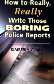 Cover of: How to Really, Really Write Those Boring Police Reports