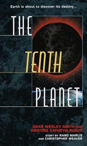 Cover of: The Tenth Planet (Book 1) by Dean Wesley Smith, Kristine Kathryn Rusch, Christopher Weaver, Rand Marlis