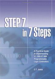 Cover of: STEP 7 in 7 Steps - A Practical Guide to Implementing S7-300/S7-400 Programmable Logic Controllers by Clarence T. Jones