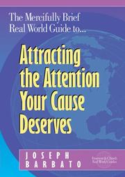 Cover of: The mercifully brief, real world guide to -- attracting the attention your cause deserves