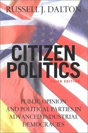 Cover of: Citizen politics: public opinion and political parties in advanced industrial democracies
