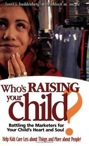 Cover of: Who's raising your child?: battling the marketers for your child's heart and soul