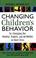 Cover of: Changing Children's Behavior by Changing the People, Places and Activities in Their Lives