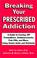 Cover of: Breaking your prescribed addiction habit