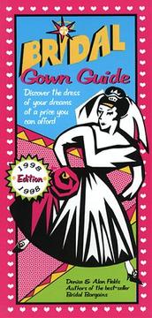 Cover of: Bridal Gown Guide: Discover the Dress of Your Dreams at a Price You Can Afford (Bridal Gown Guide)