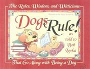Cover of: Dogs rule!: the rules, wisdom, and witticisms that go along with being a dog