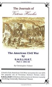 Cover of: The American Civil War By G.A.S.L.I.G.H.T. (Part 1, 1861-63)