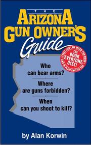 Cover of: The Arizona gun owner's guide: who can bear arms? where are guns forbidden? when can you shoot to kill?